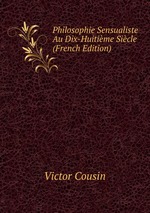 Philosophie Sensualiste Au Dix-Huitime Sicle (French Edition)