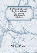 Du Vrai, Du Beau Et Du Bien, Volume 34; volume 431 (French Edition)