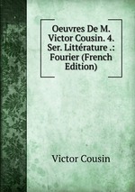 Oeuvres De M. Victor Cousin. 4. Ser. Littrature .: Fourier (French Edition)