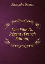 Une Fille Du Rgent (French Edition)