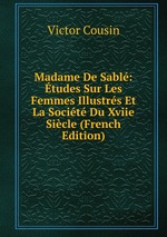 Madame De Sabl: tudes Sur Les Femmes Illustrs Et La Socit Du Xviie Sicle (French Edition)