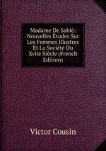 Madame De Sabl: Nouvelles tudes Sur Les Femmes Illustres Et La Socit Du Xviie Sicle (French Edition)