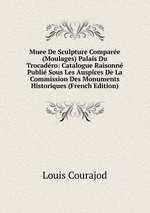 Muee De Sculpture Compare (Moulages) Palais Du Trocadro: Catalogue Raisonn Publi Sous Les Auspices De La Commission Des Monuments Historiques (French Edition)