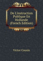 De L`instruction Publique En Hollande (French Edition)