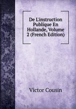 De L`instruction Publique En Hollande, Volume 2 (French Edition)