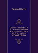 Oeuvres Compltes De P.-L. Courier: Prcdes D`un Essai Sur Sa Vie Et Ses crits, Volume 3 (French Edition)