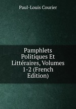 Pamphlets Politiques Et Littraires, Volumes 1-2 (French Edition)