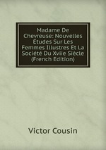 Madame De Chevreuse: Nouvelles tudes Sur Les Femmes Illustres Et La Socit Du Xviie Sicle (French Edition)