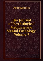The Journal of Psychological Medicine and Mental Pathology, Volume 9