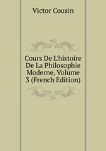 Cours De L`histoire De La Philosophie Moderne, Volume 3 (French Edition)