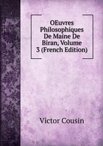 OEuvres Philosophiques De Maine De Biran, Volume 3 (French Edition)