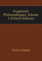 Fragments Philosophiques, Volume 2 (French Edition)