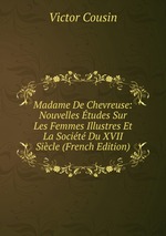 Madame De Chevreuse: Nouvelles tudes Sur Les Femmes Illustres Et La Socit Du XVII Sicle (French Edition)