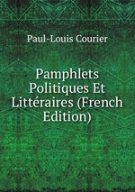 Pamphlets Politiques Et Littraires (French Edition)