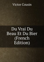 Du Vrai Du Beau Et Du Bier (French Edition)