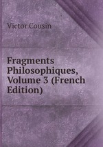 Fragments Philosophiques, Volume 3 (French Edition)