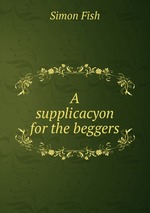 A supplicacyon for the beggers