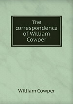 The correspondence of William Cowper