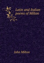Latin and Italian poems of Milton