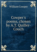 Cowper`s poems, chosen by A.T. Quiller-Couch