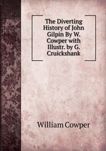 The Diverting History of John Gilpin By W. Cowper with Illustr. by G. Cruickshank