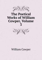 The Poetical Works of William Cowper, Volume 3