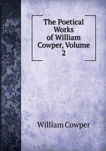 The Poetical Works of William Cowper, Volume 2
