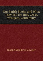 Our Parish Books, and What They Tell Us: Holy Cross, Westgate, Canterbury