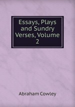Essays, Plays and Sundry Verses, Volume 2