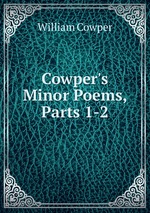 Cowper`s Minor Poems, Parts 1-2