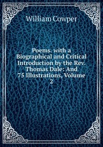 Poems. with a Biographical and Critical Introduction by the Rev. Thomas Dale: And 75 Illustrations, Volume 2