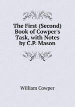 The First (Second) Book of Cowper`s Task, with Notes by C.P. Mason
