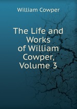 The Life and Works of William Cowper, Volume 3