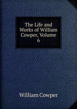 The Life and Works of William Cowper, Volume 6