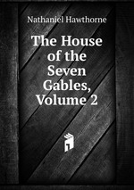 The House of the Seven Gables, Volume 2