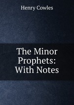 The Minor Prophets: With Notes