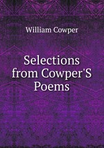 Selections from Cowper`S Poems