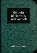 Memoirs of Horatio, Lord Walpole