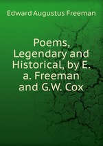 Poems, Legendary and Historical, by E.a. Freeman and G.W. Cox