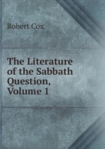 The Literature of the Sabbath Question, Volume 1