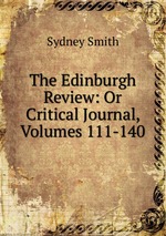 The Edinburgh Review: Or Critical Journal, Volumes 111-140