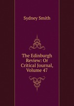 The Edinburgh Review: Or Critical Journal, Volume 47