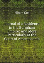 Journal of a Residence in the Burmham Empire: And More Particularly at the Court of Amarapoorah