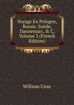 Voyage En Pologne, Russie, Sude, Dannemarc, & C, Volume 3 (French Edition)