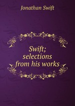 Swift; selections from his works