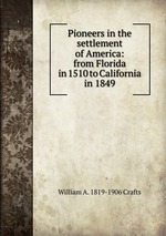 Pioneers in the settlement of America: from Florida in 1510 to California in 1849
