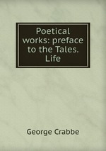 Poetical works: preface to the Tales. Life