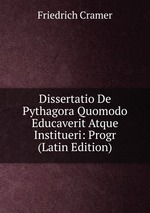 Dissertatio De Pythagora Quomodo Educaverit Atque Institueri: Progr (Latin Edition)