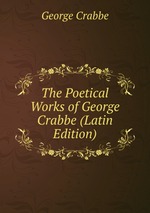 The Poetical Works of George Crabbe (Latin Edition)