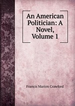 An American Politician: A Novel, Volume 1